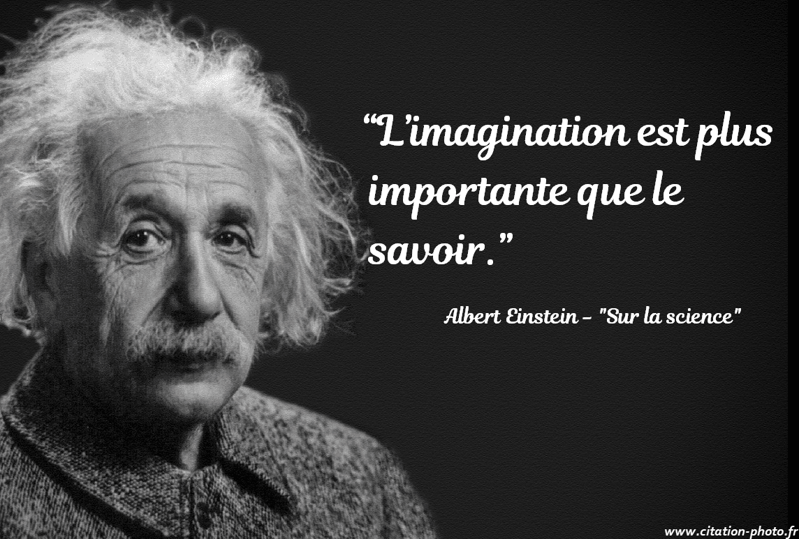 L’imagination est plus importante que le savoir. Einstein